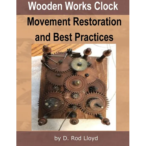 Wooden Works Clock Movement Restoration & Best Practices