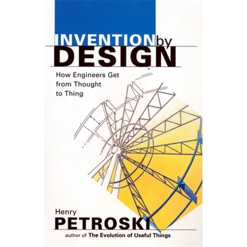Invention by Design: How Engineers Get from Thought to Thing