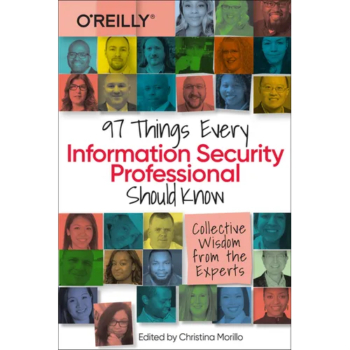 97 Things Every Information Security Professional Should Know: Collective Wisdom from the Experts