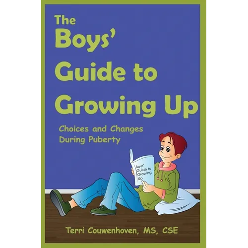 The Boys' Guide to Growing Up: Choices & Changes During Puberty