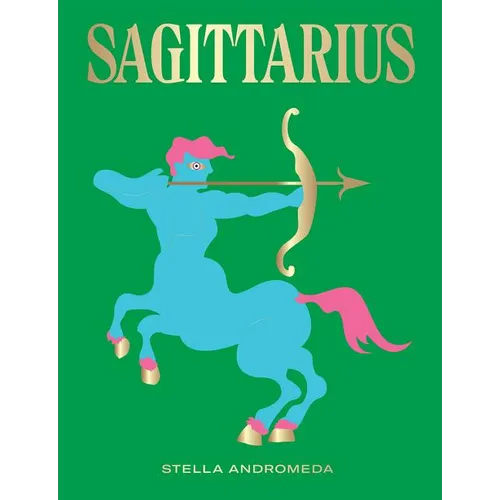 Sagittarius: Harness the Power of the Zodiac (Astrology, Star Sign)