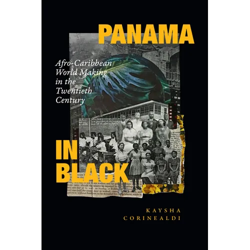 Panama in Black: Afro-Caribbean World Making in the Twentieth Century