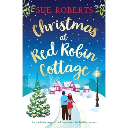 Christmas at Red Robin Cottage: An absolutely gorgeous and unputdownable holiday romance
