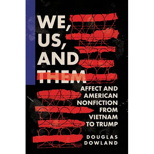 We, Us, and Them: Affect and American Nonfiction from Vietnam to Trump