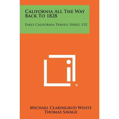 California All The Way Back To 1828: Early California Travels Series, V32