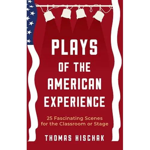 Plays of the American Experience: 25 Fascinating Scenes for the Classroom or Stage