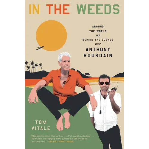 In the Weeds: Around the World and Behind the Scenes with Anthony Bourdain