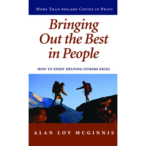 Bringing Out the Best in People: How to Enjoy Helping Others Excel
