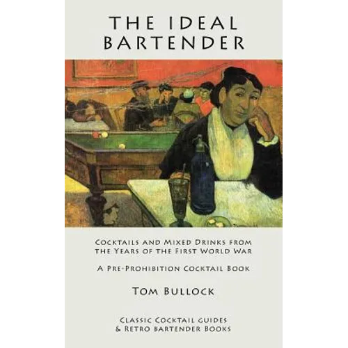 The Ideal Bartender: Cocktails and Mixed Drinks from the Years of the First World War