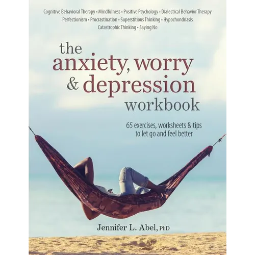 The Anxiety, Worry & Depression Workbook: 65 Exercises, Worksheets & Tips to Improve Mood and Feel Better