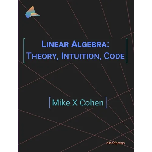 Linear Algebra: Theory, Intuition, Code