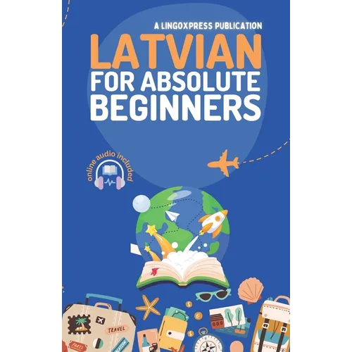 Latvian for Absolute Beginners: Basic Words and Phrases Across 50 Themes with Online Audio Pronunciation Support