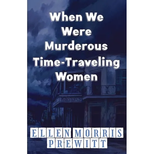 When We Were Murderous Time-Traveling Women