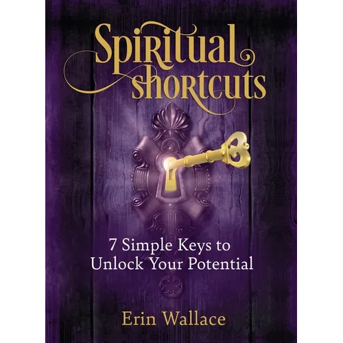 Spiritual Shortcuts: 7 Simple Keys to Unlock Your Potential
