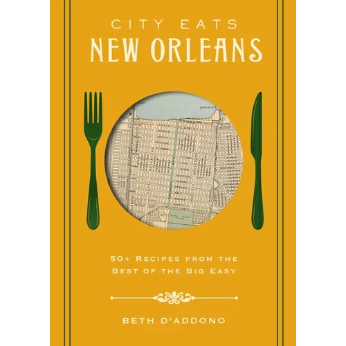 City Eats: New Orleans: 50 Recipes from the Best of Crescent City