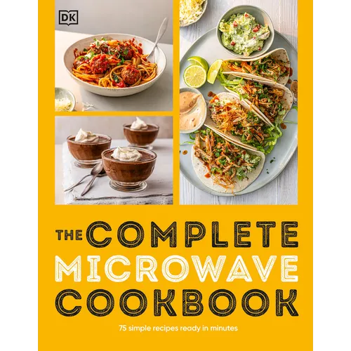 The Complete Microwave Cookbook: 75 Simple Recipes Ready in Minutes