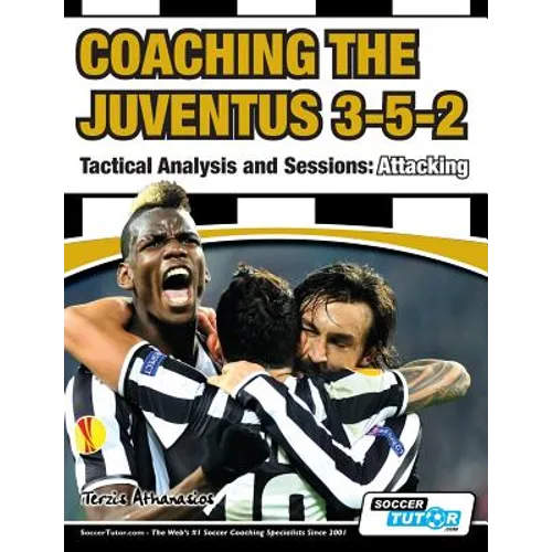 Coaching the Juventus 3-5-2 - Tactical Analysis and Sessions: Attacking