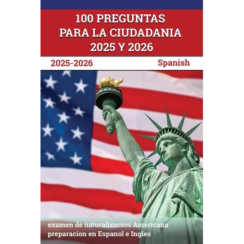 100 Preguntas para la ciudadania 2025 y 2026: examen de naturalizacion Americana preparacion en Espanol e Ingles [Spanish]