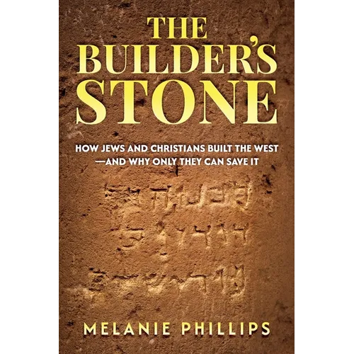 The Builder's Stone: How Jews and Christians Built the West-and Why Only They Can Save It