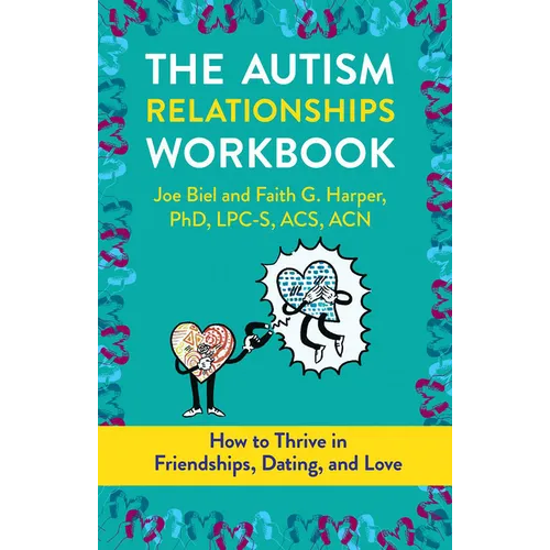 The Autism Relationships Workbook: How to Thrive in Friendships, Dating, and Love