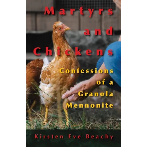 Martyrs and Chickens: Confessions of a Granola Mennonite