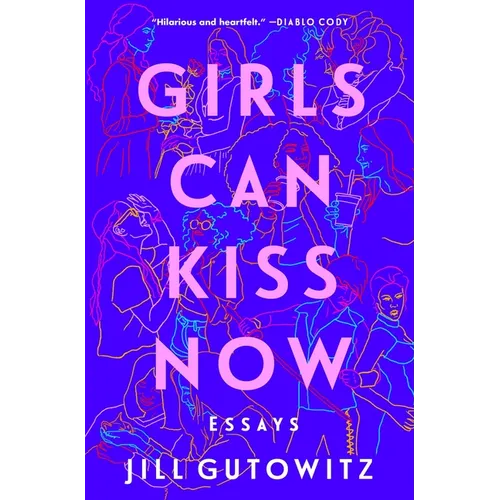 Girls Can Kiss Now: Essays