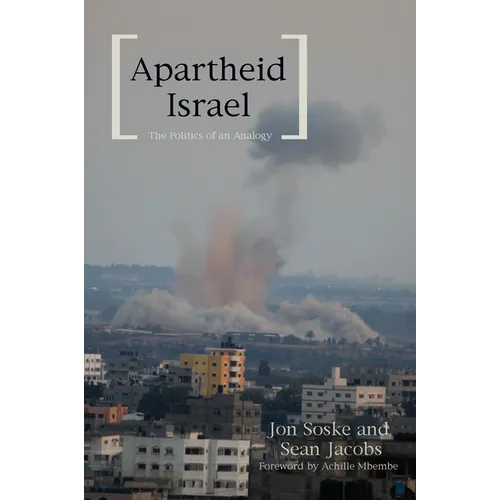 Apartheid Israel: The Politics of an Analogy
