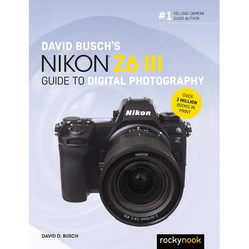 David Busch's Nikon Z6 III Guide to Digital Photography