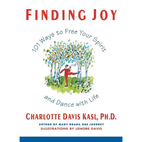 Finding Joy: 101 Ways to Free Your Spirit and Dance with Life, First Edition