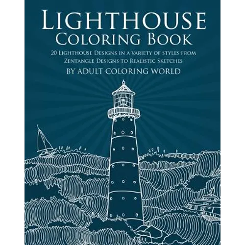 Lighthouse Coloring Book: 20 Lighthouse Designs in a Variety of Styles from Zentangle Designs to Realistic Sketches