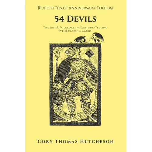 Fifty-four Devils: The Art and Folklore of Fortune-Telling with Playing Cards (Tenth Anniversary Edition)