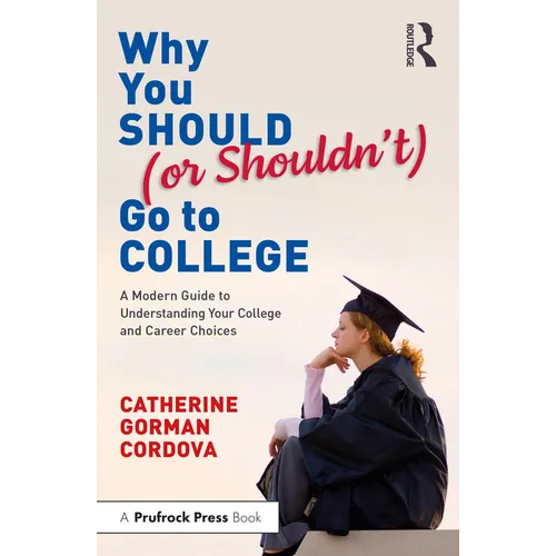 Why You Should (or Shouldn't) Go to College: A Modern Guide for Understanding Your College and Career Choices