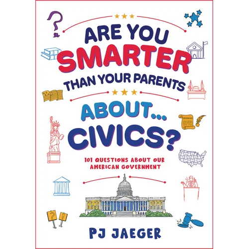 Are You Smarter Than Your Parents About...Civics?: 101 Questions about Our American Government