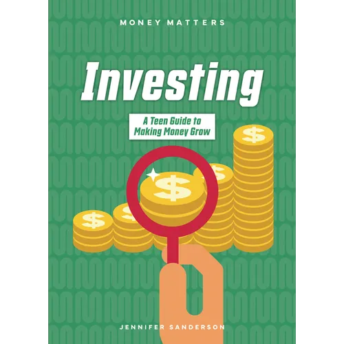Investing: A Teen Guide to Making Money Grow