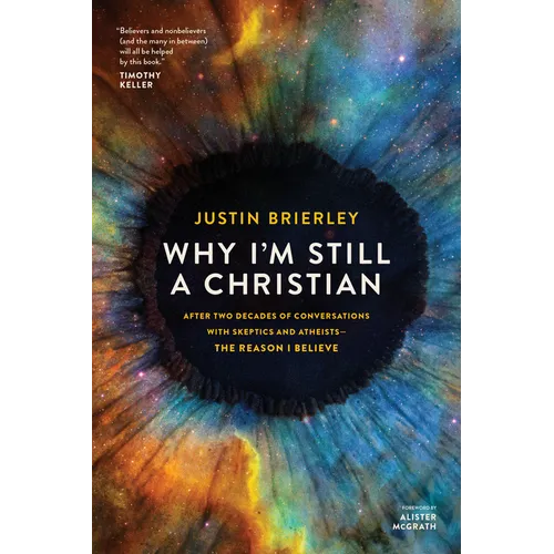 Why I'm Still a Christian: After Two Decades of Conversations with Skeptics and Atheists--The Reason I Believe