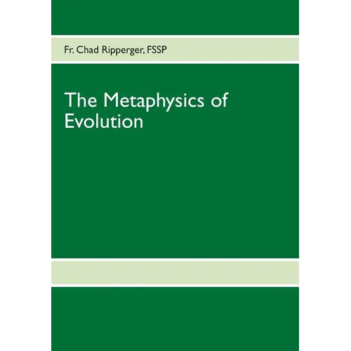 The Metaphysics of Evolution: Evolutionary Theory in Light of First Principles