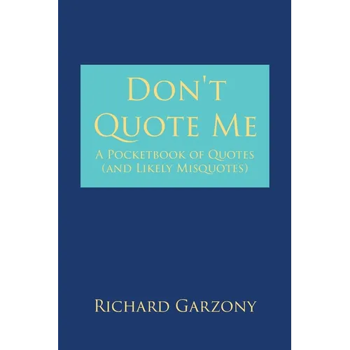 Don't Quote Me: A Pocketbook of Quotes (and Likely Misquotes)