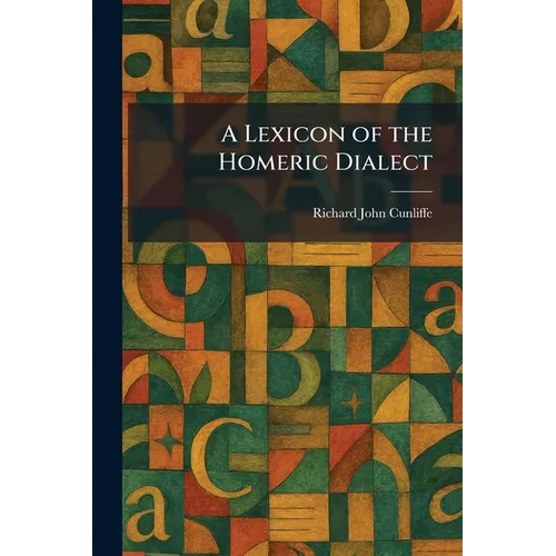 A Lexicon of the Homeric Dialect