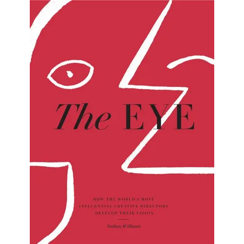 The Eye: How the World's Most Influential Creative Directors Develop Their Vision
