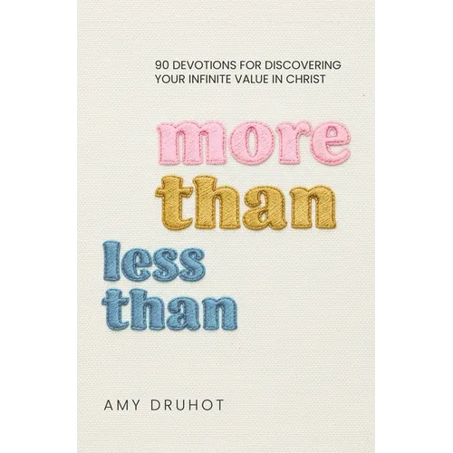 More Than Less Than: 90 Devotions for Discovering Your Infinite Value in Christ