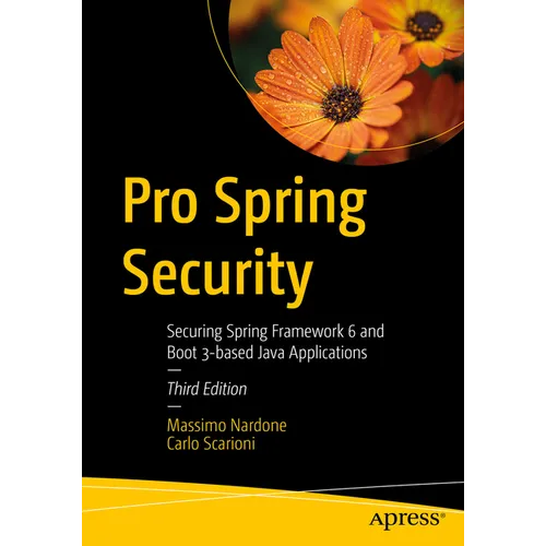 Pro Spring Security: Securing Spring Framework 6 and Boot 3-Based Java Applications