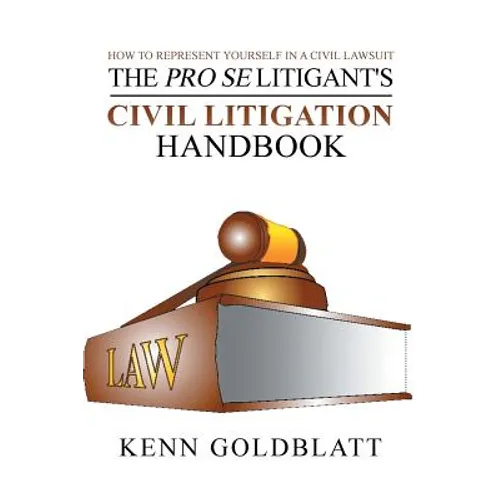 The Pro Se Litigant's Civil Litigation Handbook: How to Represent Yourself in a Civil Lawsuit