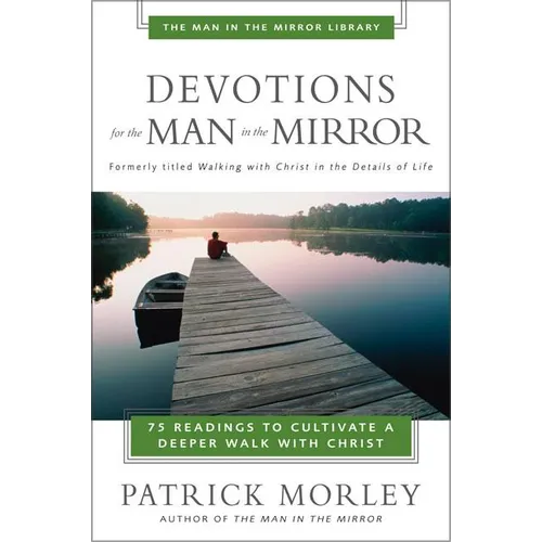 Devotions for the Man in the Mirror: 75 Readings to Cultivate a Deeper Walk with Christ