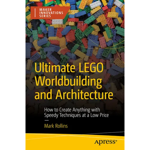 Ultimate Lego Worldbuilding and Architecture: How to Create Anything with Speedy Techniques at a Low Price - Paperback