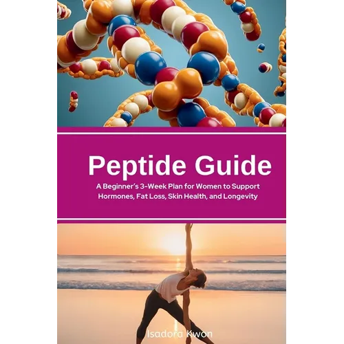 Peptide Guide: A Beginner's 3-Week Plan for Women to Support Hormones, Fat Loss, Skin Health, and Longevity