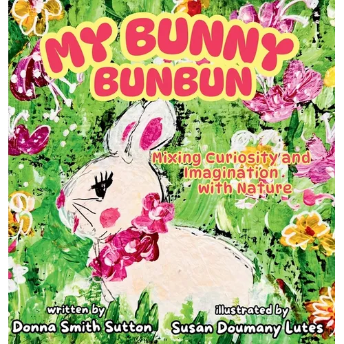 My Bunny Bunbun: Mixing Curiosity and Imagination with Nature