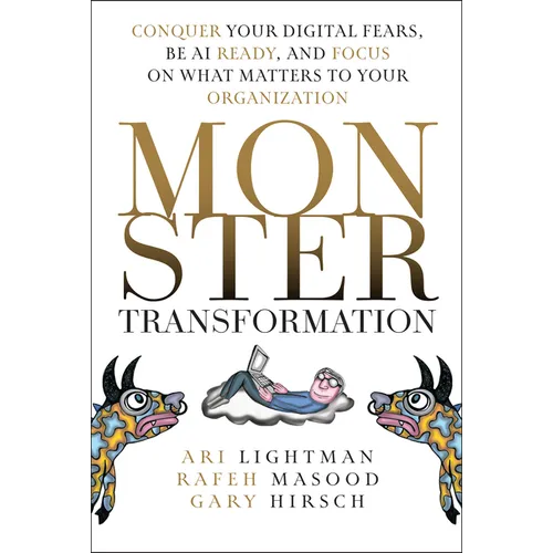 Monster Transformation: Conquer Your Digital Fears, Be AI Ready, and Focus on What Matters to Your Organization