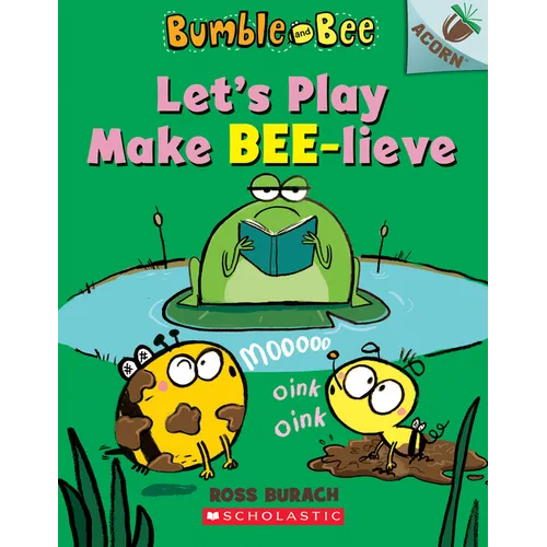 Let's Play Make Bee-Lieve: An Acorn Book (Bumble and Bee #2)