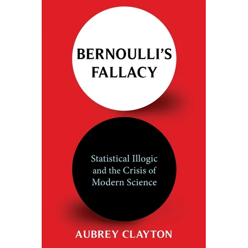 Bernoulli's Fallacy: Statistical Illogic and the Crisis of Modern Science