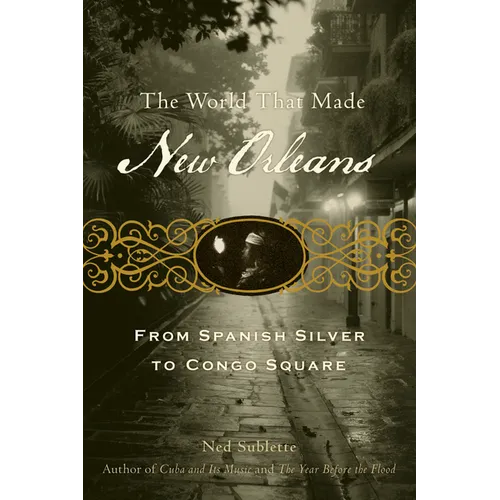 The World That Made New Orleans: From Spanish Silver to Congo Square